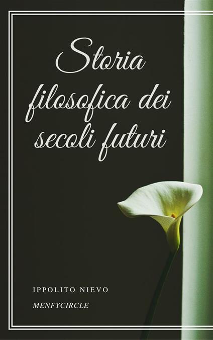 Storia filosofica dei secoli futuri - Ippolito Nievo - ebook