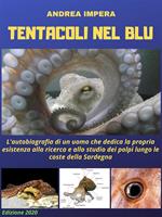 Tentacoli nel blu. L'autobiografia di un uomo che dedica la propria esistenza alla ricerca e allo studio dei polpi lungo le coste della Sardegna