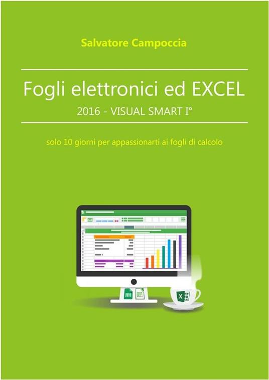 Fogli elettronici ed Excel VISUAL SMART I. 10 giorni per appassionarti ai fogli di calcolo - Salvatore Campoccia - ebook