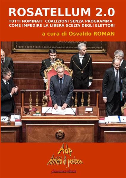 Rosatellum 2.0. Tutti nominati, coalizioni senza programma. Come impedire la libera scelta degli elettori - Osvaldo Roman - ebook