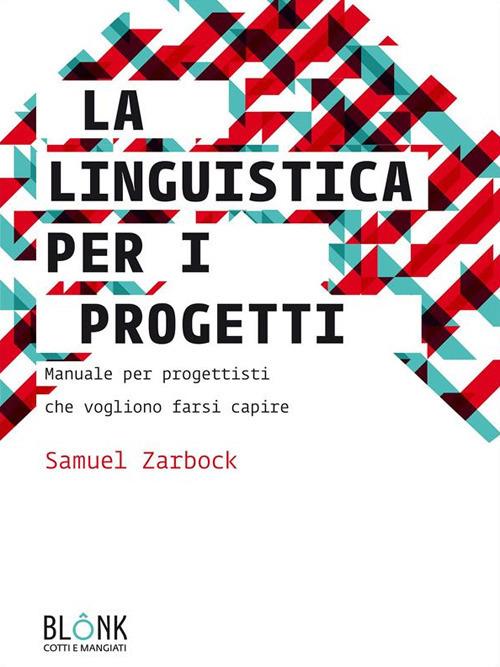 La linguistica per i progetti. Manuale per progettisti che vogliono farsi capire - Samuel Zarbock - ebook