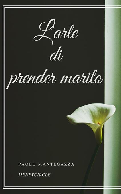 L' arte di prender marito - Paolo Mantegazza - ebook