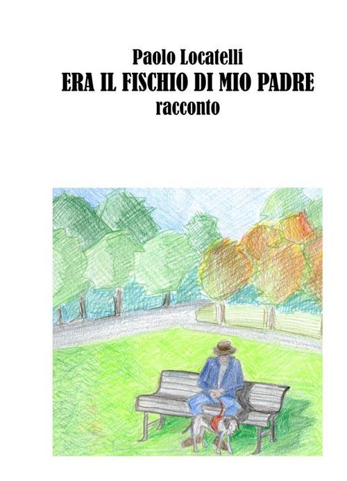 Era il fischio di mio padre - Paolo Locatelli - ebook