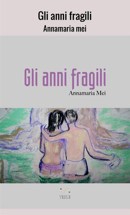 Gli anni fragili - Annamaria Mei - copertina