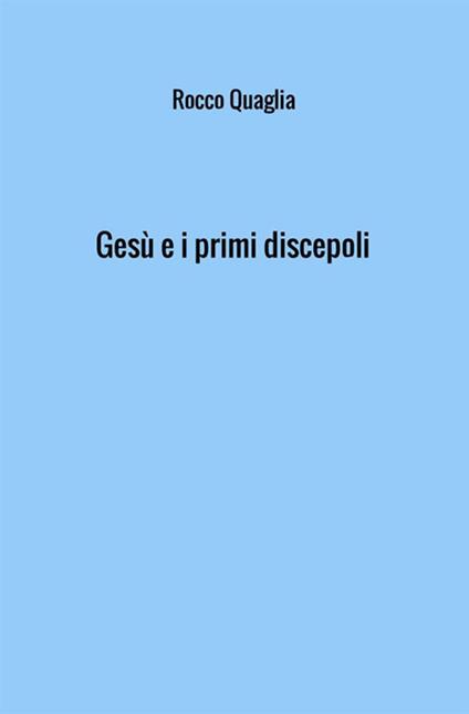 Gesù e i primi discepoli - Rocco Quaglia - copertina
