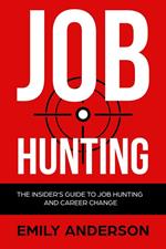 Job hunting. The insider's guide to job hunting and career change