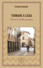 Tornare a casa. Ricordi di un'altra generazione