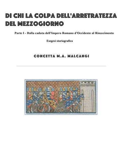 Di chi la colpa dell'arretratezza del Mezzogiorno?. Vol. 1 - Concetta M. A. Malcangi - ebook