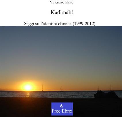 Kadima! Saggi sull'identità ebraica contemporanea (1998-2012) - Vincenzo Pinto - ebook