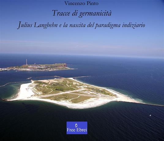 Tracce di germanicità. Julius Langbehn e la nascita del paradigma indiziario - Vincenzo Pinto - ebook