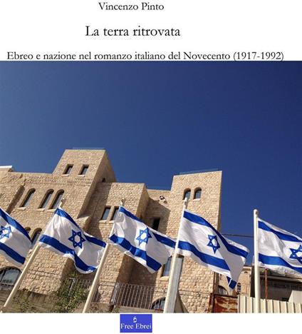 La terra ritrovata. Ebreo e nazione nel romanzo italiano del Novecento - Vincenzo Pinto - ebook