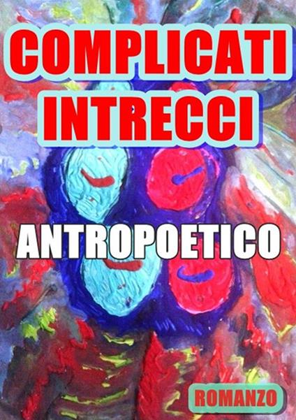 Complicati intrecci - Antropoetico - ebook