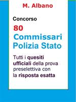 Concorso 80 Commissari Polizia di Stato. Tutti i quesiti ufficiali della prova preselettiva con la risposta esatta