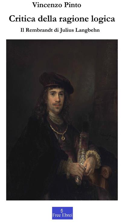 Critica della ragione logica. Il Rembrandt di Julius Langbehn - Vincenzo Pinto - ebook