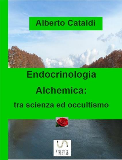 Endocrinologia alchemica. Tra scienza ed occultismo - Alberto Cataldi - ebook