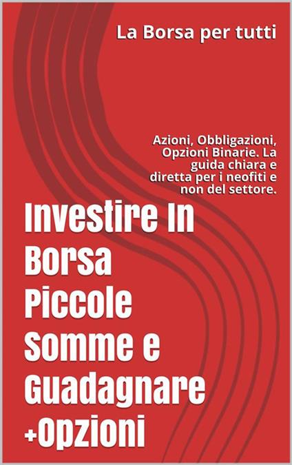 La Borsa per tutti. Investire in Borsa piccole somme e guadagnare - Antonio Trusso - ebook
