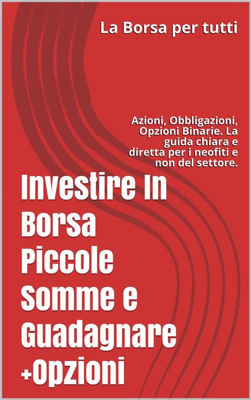 La Borsa per tutti. Investire in Borsa piccole somme e guadagnare - Antonio Trusso - ebook