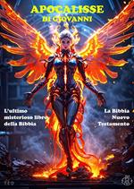 Apocalisse di Giovanni. L'ultimo misterioso libro della Bibbia