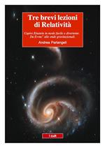 Tre brevi lezioni di relatività. Einstein in modo semplice e divertente. Da E=mc2 alle onde gravitazionali
