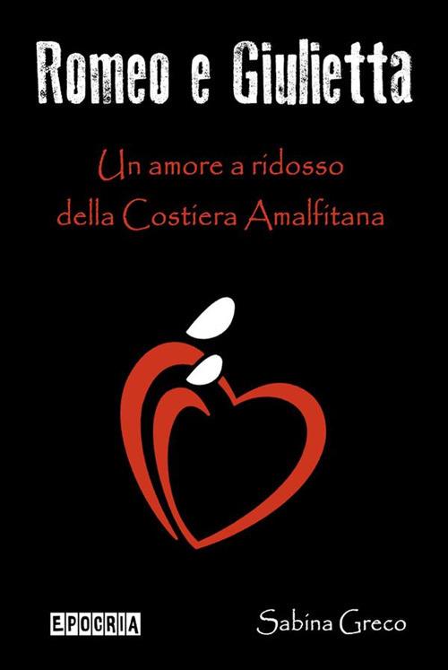 Romeo e Giulietta. Un amore a ridosso della Costiera amalfitana - Sabina Greco - ebook