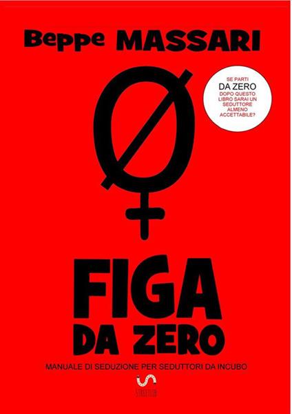 Fg da zero. Manuale di seduzione per seduttori da incubo - Beppe Massari - ebook