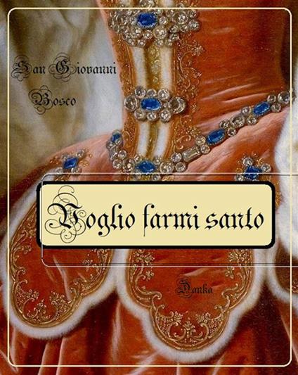 Voglio farmi santo - Bosco Giovanni (san) - ebook