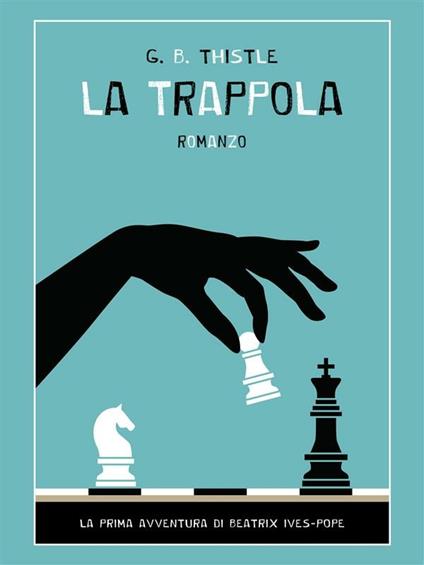La trappola. La prima avventura di Beatrix Ives-Pope - G. B. Thistle - ebook