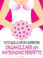 Tutto quello che devi sapere per organizzare un matrimonio perfetto