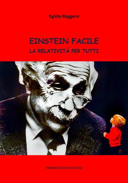 Einstein facile. La relatività per tutti - Egisto Roggero - ebook