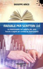 Manuale per scrittori 3.0. La professione più ambita del web. Trucchi e segreti per scrivere da professionisti