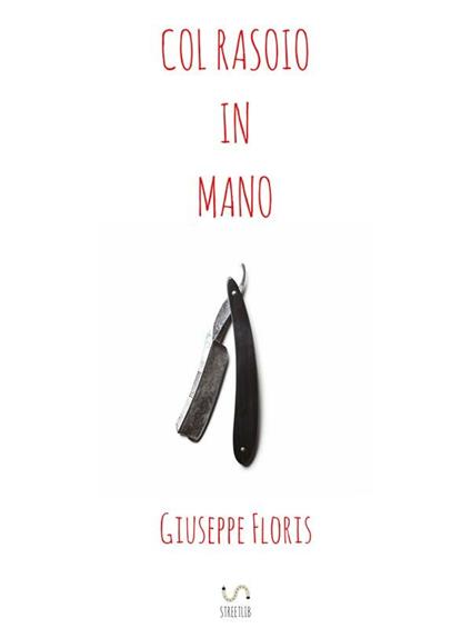 Col rasoio in mano - Giuseppe Floris - ebook
