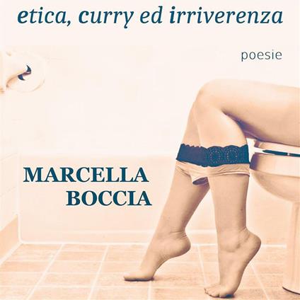 Etica, curry ed irriverenza - Marcella Boccia - ebook