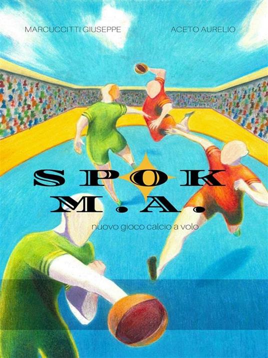 Spok M.A. Nuovo gioco calcio a volo - Aurelio Aceto,Giuseppe Marcuccitti - ebook