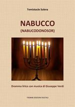 Nabucco (Nabucodonosor). Dramma lirico con musica di Giuseppe Verdi