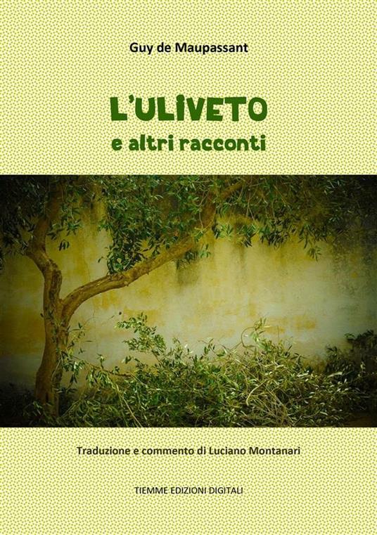 L' uliveto e altri racconti - Guy de Maupassant,Luciano Montanari - ebook