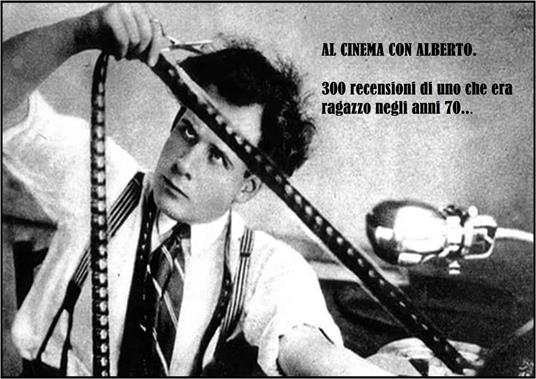 Al cinema con Alberto. 300 recensioni di un ragazzo degli anni '70... - Alberto Garavello - ebook