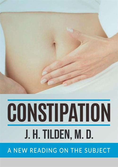 Constipation. A new reading on the subject - J. H. Tilden - copertina