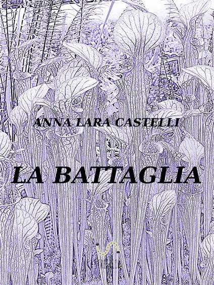 La battaglia - Anna Lara Castelli - ebook