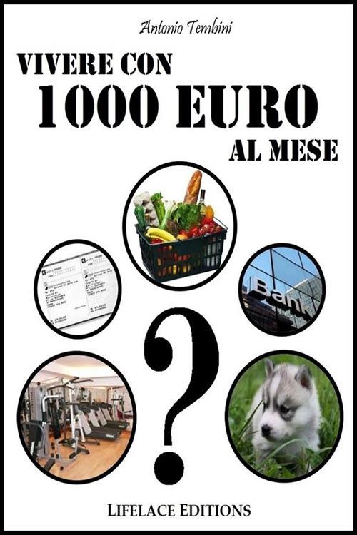 Vivere con 1000 euro al mese - Antonio Tembini - ebook
