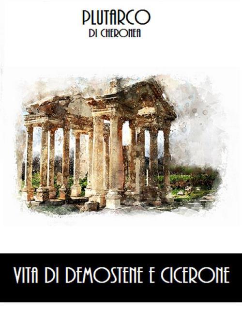 Vita di Demostene-Vita di Cicerone - Plutarco - ebook