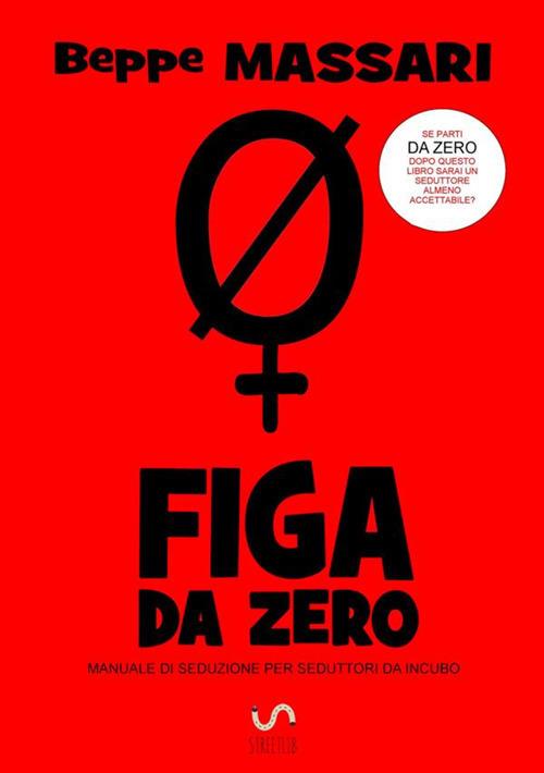 Fg da zero. Manuale di seduzione per seduttori da incubo - Beppe Massari - copertina