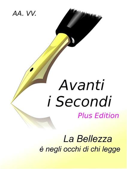 Avanti i secondi. La bellezza è negli occhi di chi legge. Plus edition - Autori vari - ebook