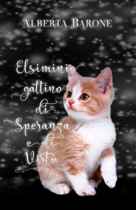 Elsiminio gattino di speranza e di virtù - Alberta Barone - ebook