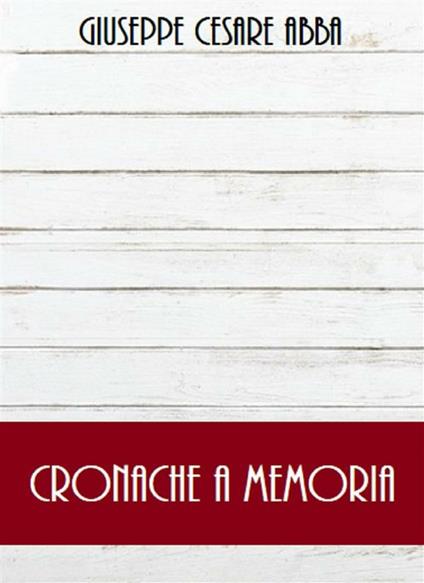 Cronache a memoria - Giuseppe Cesare Abba - ebook