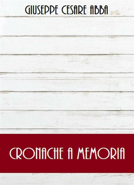 Cronache a memoria - Giuseppe Cesare Abba - ebook
