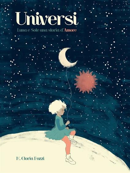 Universi. Luna e Sole una storia d'amore - M. Gloria Pozzi - ebook