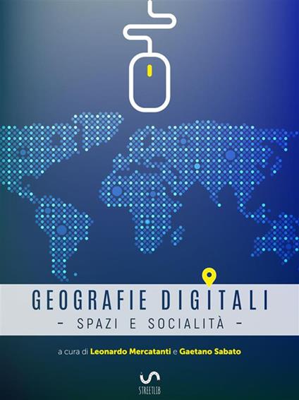 Geografie digitali. Spazi e socialità - Leonardo Mercatanti,Gaetano Sabato - ebook