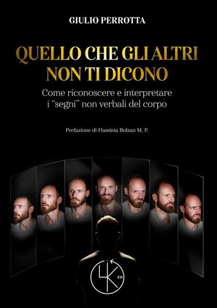 Quello che gli altri non ti dicono. Come riconoscere e interpretare i «segni» non verbali del corpo - Giulio Perrotta - copertina