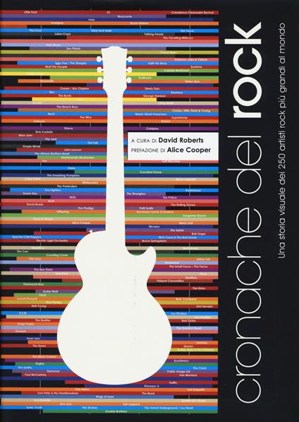 Cronache del rock. Una storia visuale dei 250 artisti rock più grandi al mondo. Ediz. illustrata - David Roberts - copertina