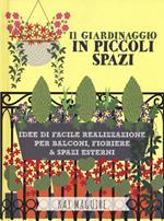 Il giardinaggio in piccoli spazi. idee di facile realizzazione per balconi, fioriere & spazi esterni